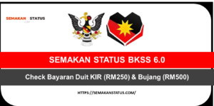 SEMAKAN STATUS BKSS 6.0 Check Bayaran Duit KIR (RM250) & Bujang (RM500)