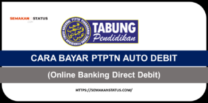 CARA BAYAR & BATAL PTPTN AUTO DEBIT (Online Banking Direct Debit)
