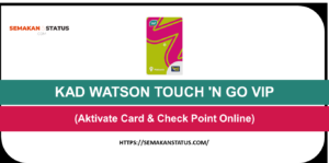 CARA DAFTAR KAD WATSON TOUCH ’N GO VIP(Aktivate Card & Check Point Online)