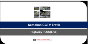 Semakan CCTV Trafik Di Highway PLUS(Live)